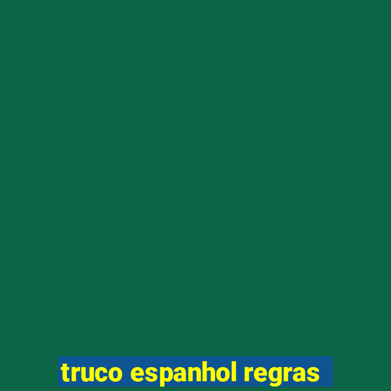 truco espanhol regras